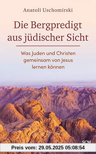 Die Bergpredigt aus jüdischer Sicht: Was Juden und Christen gemeinsam von Jesus lernen können Die Bergpredigt aus jüdischer Sicht: Was Juden und Christen gemeinsam von Jesus lernen können