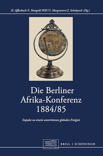 Die Berliner Afrikakonferenz 1884/1885: Impulse zu einem umstrittenen globalen Ereignis (Otto-von-Bismarck-Stiftung, Wissenschaftliche Reihe)