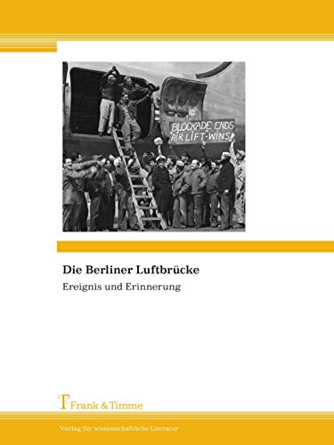 Die Berliner Luftbrücke: Ereignis und Erinnerung von Frank & Timme