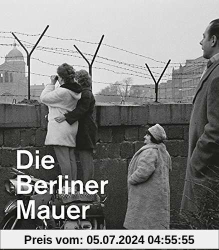 Die Berliner Mauer (Ausstellungskatalog der Gedenkstätte Berliner Mauer)