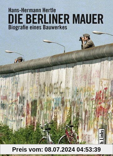 Die Berliner Mauer: Biographie eines Bauwerks: Biografie eines Bauwerkes