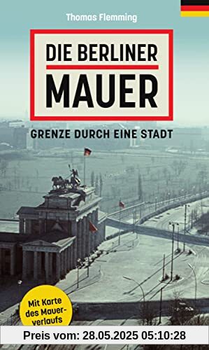 Die Berliner Mauer: Grenze durch eine Stadt