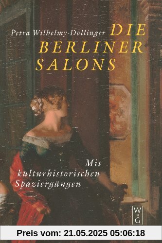 Die Berliner Salons: Mit historisch-literarischen Spaziergängen