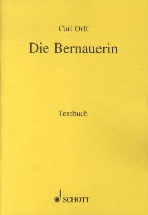Die Bernauerin: Ein bairisches Stück. Sopran, Tenor, Schauspieler, gemischter Chor und Orchester. Textbuch/Libretto.