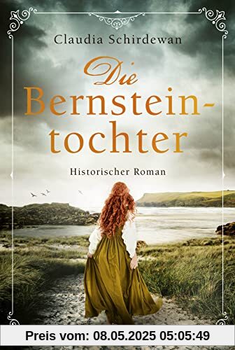 Die Bernsteintochter: Historischer Roman (Historische Küsten-Romane von Claudia Schirdewan, Band 2)