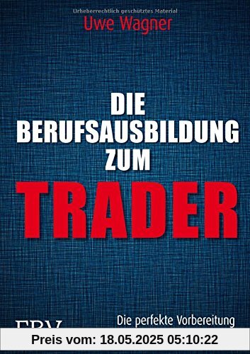 Die Berufsausbildung zum Trader: Die perfekte Vorbereitung für das Handeln an der EUREX Die Berufsausbildung zum Trader: Die perfekte Vorbereitung für das Handeln an der EUREX
