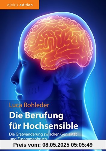 Die Berufung für Hochsensible: Die Gratwanderung zwischen Genialität und Zusammenbruch