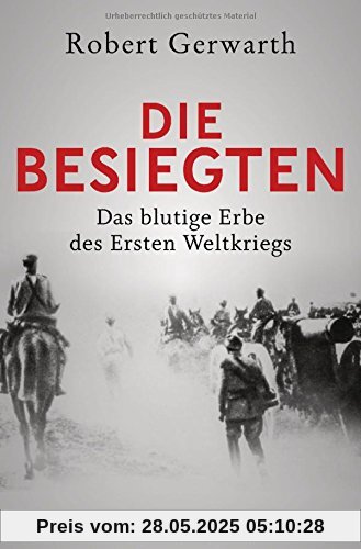 Die Besiegten: Das blutige Erbe des Ersten Weltkriegs