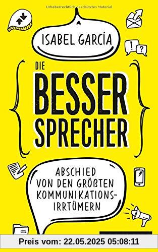 Die Bessersprecher: Abschied von den größten Kommunikationsirrtümern