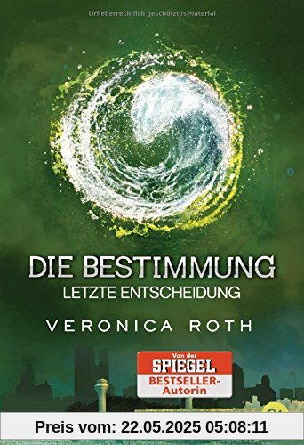 Die Bestimmung - Letzte Entscheidung (Roth, Veronica: Die Bestimmung (Trilogie), Band 3)