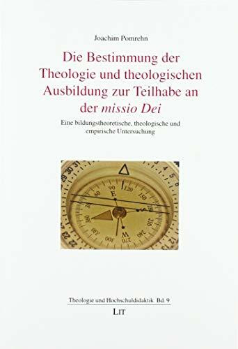 Die Bestimmung der Theologie und theologischen Ausbildung zur Teilhabe an der missio Dei: Eine...