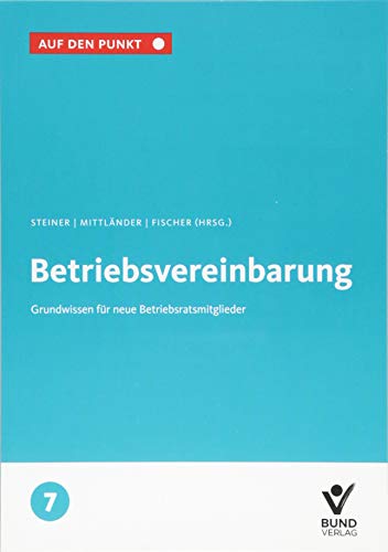 Die Betriebsvereinbarung: Grundwissen für neue Betriebratsmitglieder Bd. 7 (Auf den Punkt) von Bund-Verlag GmbH