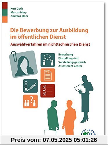 Die Bewerbung zur Ausbildung im öffentlichen Dienst: Auswahlverfahren im nichttechnischen Dienst Die Bewerbung zur Ausbildung im öffentlichen Dienst: Auswahlverfahren im nichttechnischen Dienst