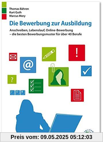 Die Bewerbung zur Ausbildung: Anschreiben, Lebenslauf, Online-Bewerbung – die besten Bewerbungsmuster für über 40 Berufe Die Bewerbung zur Ausbildung: Anschreiben, Lebenslauf, Online-Bewerbung – die besten Bewerbungsmuster für über 40 Berufe