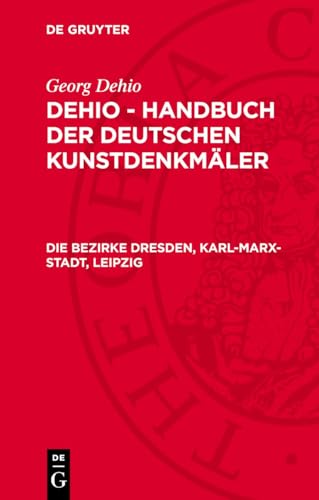 Dehio - Handbuch der deutschen Kunstdenkmäler, Die Bezirke Dresden, Karl-Marx-Stadt, Leipzig: DKVDEHI-B Dehio - Handbuch der deutschen Kunstdenkmäler, Die Bezirke Dresden, Karl-Marx-Stadt, Leipzig: DKVDEHI-B von De Gruyter