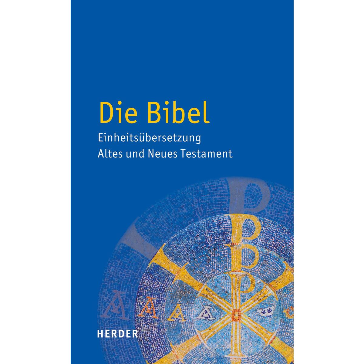 Die Bibel – Einheitsübersetzung Altes und Neues Testament Die Bibel – Einheitsübersetzung Altes und Neues Testament von Herder Verlag GmbH