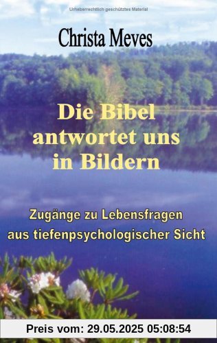 Die Bibel antwortet uns in Bildern Zugänge zu Lebensfragen aus tiefenpsychologischer Sicht (Book on Demand)