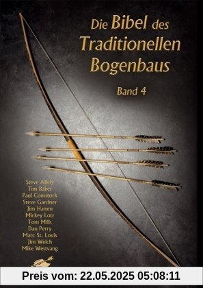 Die Bibel des Traditionellen Bogenbaus, Bd. 4