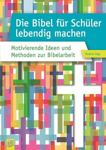 Die Bibel f�r Sch�ler lebendig machen: Motivierende Ideen und Methoden zur Bibelarbeit Die Bibel f�r Sch�ler lebendig machen: Motivierende Ideen und Methoden zur Bibelarbeit