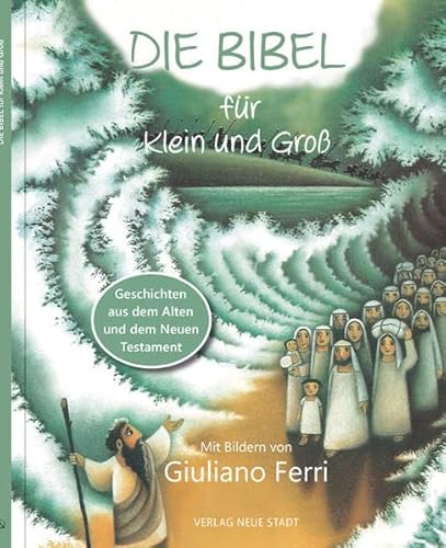 Die Bibel für Klein und Groß: Geschichten aus dem Alten und dem Neuen Testament (Kinderbücher) von Neue Stadt Verlag GmbH