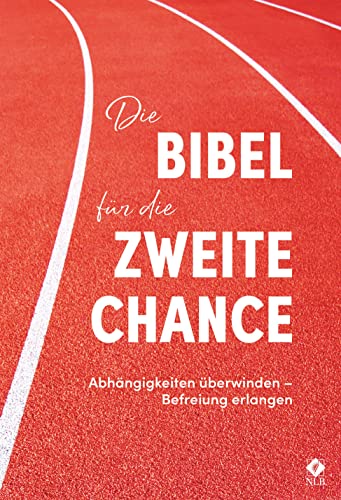 Die Bibel für die zweite Chance: Abhängigkeiten überwinden - Befreiung erleben von SCM R.Brockhaus