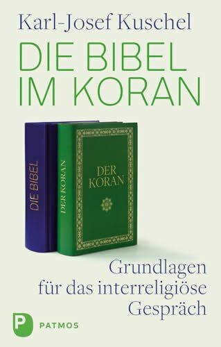 Die Bibel im Koran: Grundlagen für das interreligiöse Gespräch