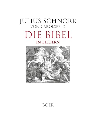 Die Bibel in Bildern: Illustriert mit 240 Holzschnitten von Julius Schnorr von Carolsfeld