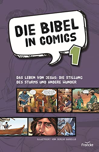 Die Bibel in Comics 1: Das Leben von Jesus: die Stillung des Sturms und andere Wunder von Francke-Buch