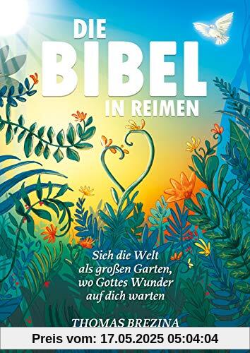 Die Bibel in Reimen: Sieh die Welt als großen Garten, wo Gottes Wunder auf dich warten! Die Bibel in Reimen: Sieh die Welt als großen Garten, wo Gottes Wunder auf dich warten!