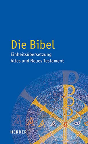 Die Bibel: Einheitsübersetzung der Heiligen Schrift: Einheitsübersetzung. Altes und Neues Testament Die Bibel: Einheitsübersetzung der Heiligen Schrift: Einheitsübersetzung. Altes und Neues Testament