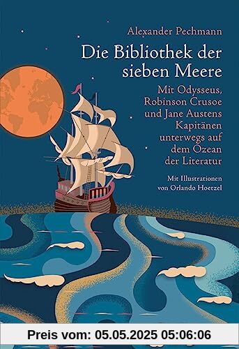 Die Bibliothek der sieben Meere: Mit Odysseus, Robinson Crusoe und Jane Austens Kapitänen unterwegs auf dem Ozean der Literatur