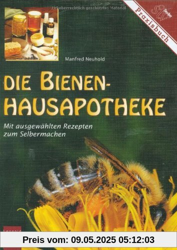 Die Bienen-Hausapotheke: 100 ausgewählte Rezepte zum Selbermachen