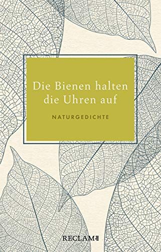 Die Bienen halten die Uhren auf: Naturgedichte