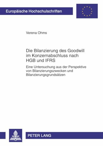 Die Bilanzierung des Goodwill im Konzernabschluss nach HGB und IFRS: Eine Untersuchung aus der...