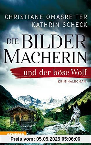 Die Bildermacherin und der böse Wolf: Kriminalroman aus den Alpen (Die Bildermacherin / Kriminalroman aus den Alpen)