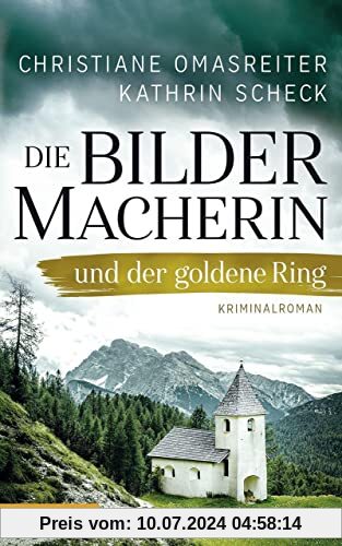 Die Bildermacherin und der goldene Ring: Kriminalroman aus den Alpen (Die Bildermacherin: Kriminalroman aus den Alpen)