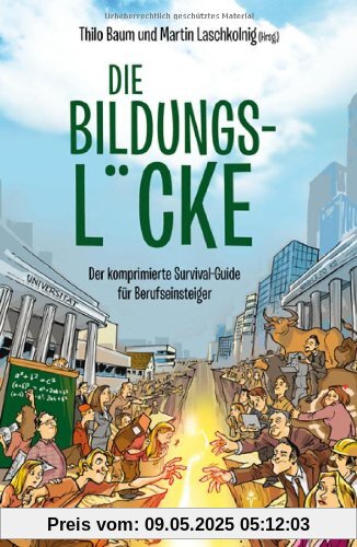 Die Bildungslücke: Der komprimierte Survival-Guide für Berufseinsteiger