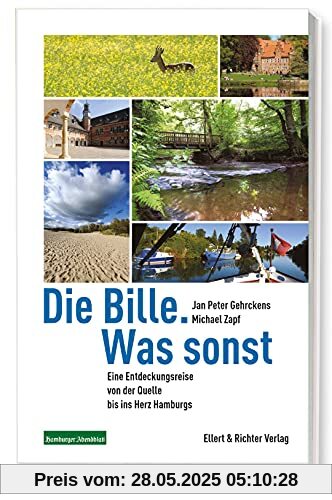 Die Bille. Was sonst: Eine Entdeckungsreise von der Quelle bis ins Herz Hamburgs Die Bille. Was sonst: Eine Entdeckungsreise von der Quelle bis ins Herz Hamburgs
