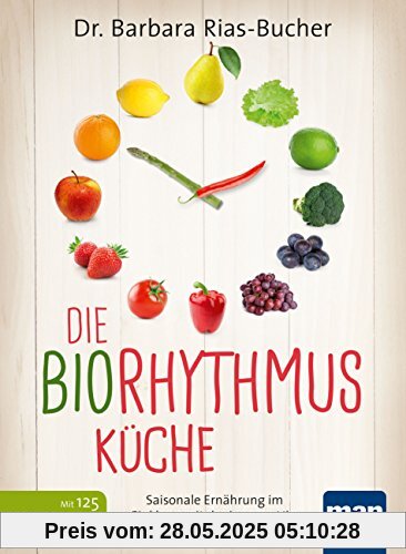 Die Biorhythmus-Küche: Saisonale Ernährung im Einklang mit der inneren Uhr. Mit über 100 intelligenten Rezepten Die Biorhythmus-Küche: Saisonale Ernährung im Einklang mit der inneren Uhr. Mit über 100 intelligenten Rezepten