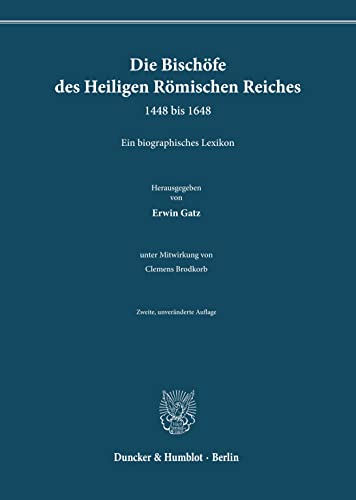 Die Bischöfe des Heiligen Römischen Reiches 1448 bis 1648.: Ein biographisches Lexikon. Zweite, unveränderte Auflage.: Ein biographisches Lexikon, 2., unveränderte Auflage