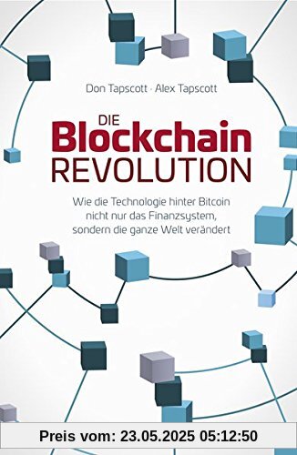 Die Blockchain-Revolution: Wie die Technologie hinter Bitcoin nicht nur das Finanzsystem, sondern die ganze Welt verändert