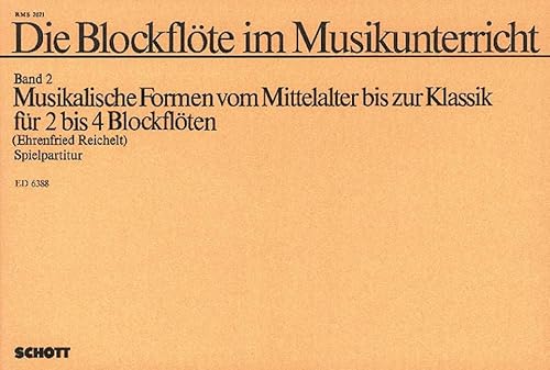 Die Blockflöte im Musikunterricht: Musikalische Formen vom Mittelalter bis zur Klassik. Band 2. 2-4 Blockflöten (SA/TT/SSS/SST/SAT/AAB/ATB/SSTT/SSTB/SAAB). Spielpartitur. von Schott Music Distribution