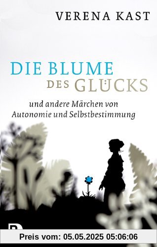 Die Blume des Glücks - und andere Märchen von Autonomie und Selbstbestimmung
