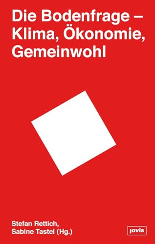 Die Bodenfrage: Klima, Ökonomie, Gemeinwohl von Jovis Verlag