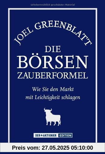 Die Börsen-Zauberformel. Wie Sie den Markt mit Leichtigkeit schlagen