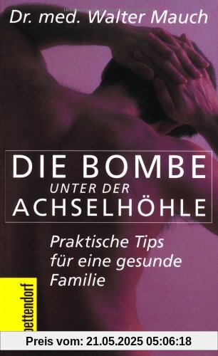 Die Bombe unter der Achselhöhle!: Praktische Tips für eine gesunde Familie