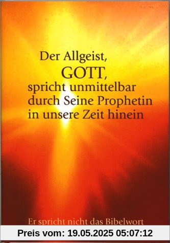 Die Botschaft aus dem All - Band 1: Die Gottesprophetie heute - Nicht das Bibelwort Die Botschaft aus dem All - Band 1: Die Gottesprophetie heute - Nicht das Bibelwort