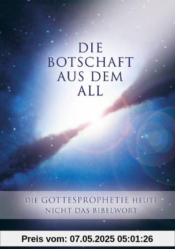 Die Botschaft aus dem All - Band 3. Die Gottesprophetie heute - Nicht das Bibelwort Die Botschaft aus dem All - Band 3. Die Gottesprophetie heute - Nicht das Bibelwort