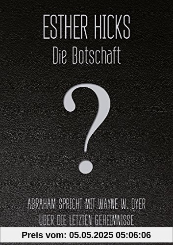 Die Botschaft: Abraham spricht mit Wayne W. Dyerüber die letzten Geheimnisse