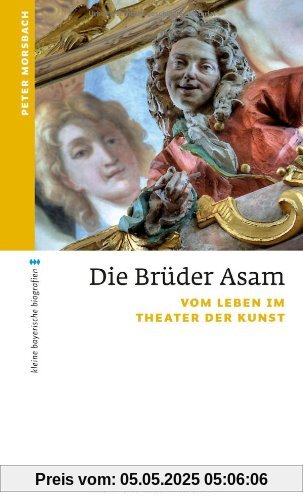 Die BrÃ1/4der Asam: Vom Leben im Theater der Kunst